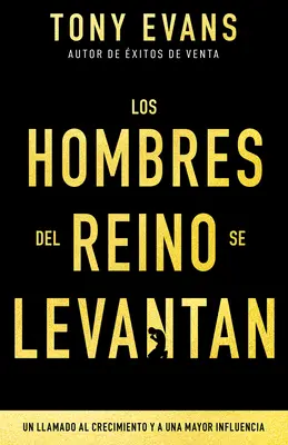 Los Hombres del Reino Se Levantan : Un appel à la croissance et à une grande influence - Los Hombres del Reino Se Levantan: Un Llamado Al Crecimiento Y a Una Mayor Influencia