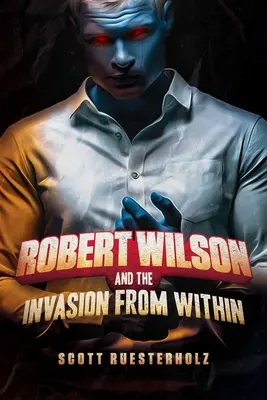 Robert Wilson et l'invasion de l'intérieur - Robert Wilson and the Invasion from Within