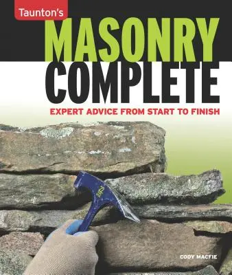 La maçonnerie complète : Des conseils d'experts du début à la fin - Masonry Complete: Expert Advice from Start to Finish