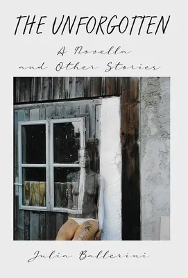Les oubliés : Une nouvelle et d'autres histoires - The Unforgotten: A Novella and Other Stories