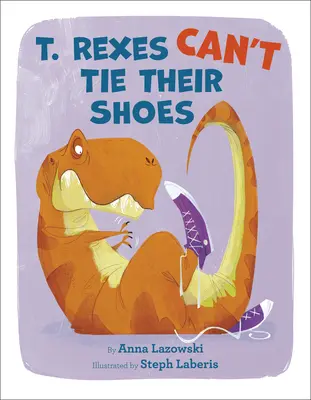 T. Les Rex ne savent pas faire leurs lacets - T. Rexes Can't Tie Their Shoes