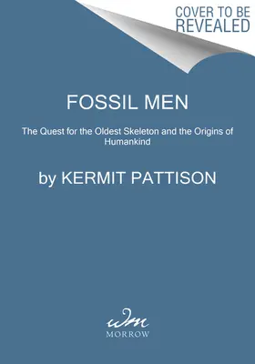 Les hommes fossiles : La quête du plus vieux squelette et les origines de l'humanité - Fossil Men: The Quest for the Oldest Skeleton and the Origins of Humankind