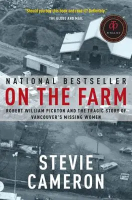 À la ferme : Robert William Pickton et l'histoire tragique des femmes disparues de Vancouver - On the Farm: Robert William Pickton and the Tragic Story of Vancouver's Missing Women