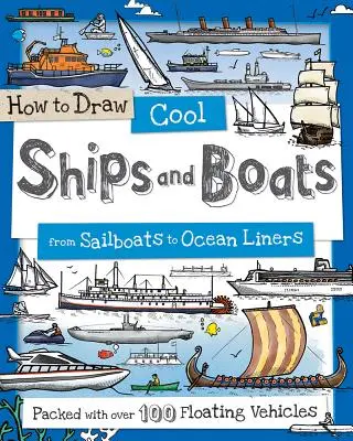 Comment dessiner des bateaux et des navires sympas : Des voiliers aux paquebots - How to Draw Cool Ships and Boats: From Sailboats to Ocean Liners