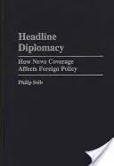 La diplomatie à la une : Comment la couverture médiatique affecte la politique étrangère - Headline Diplomacy: How News Coverage Affects Foreign Policy
