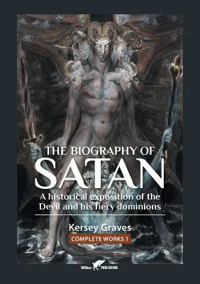 La biographie de Satan ou l'exposition historique du diable et de ses dominations ardentes - The Biography of Satan: or A Historical Exposition of the Devil and His Fiery Dominions