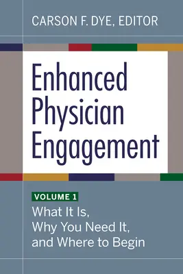 Enhanced Physician Engagement, Volume 1 : What It Is, Why You Need It, and Where to Begin (Engagement accru des médecins, volume 1 : ce que c'est, pourquoi vous en avez besoin et par où commencer) - Enhanced Physician Engagement, Volume 1: What It Is, Why You Need It, and Where to Begin