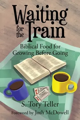 En attendant le train : La nourriture biblique pour grandir avant de partir - Waiting for the Train: Biblical Food for Growing Before Going