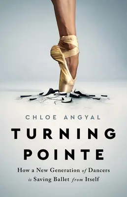 Turning Pointe : Comment une nouvelle génération de danseurs sauve le ballet de lui-même - Turning Pointe: How a New Generation of Dancers Is Saving Ballet from Itself