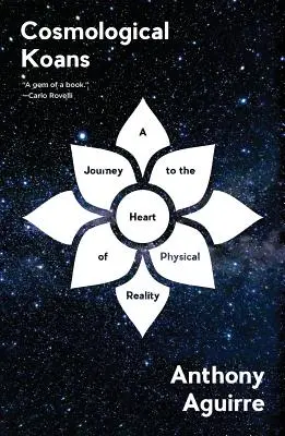 Koans cosmologiques : Un voyage au cœur de la réalité physique - Cosmological Koans: A Journey to the Heart of Physical Reality