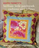 Kaffe Fassett's Brilliant Little Patchwork Cushions and Pillows : 20 projets de patchwork utilisant les tissus de Kaffe Fassett - Kaffe Fassett's Brilliant Little Patchwork Cushions and Pillows: 20 Patchwork Projects Using Kaffe Fassett Fabrics