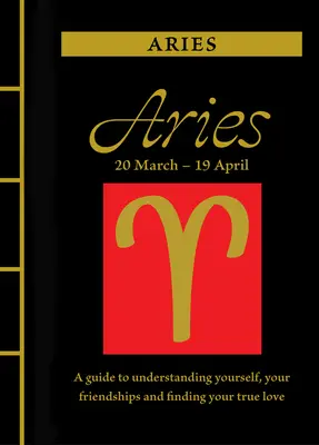 Bélier : Un guide pour se comprendre, se lier d'amitié et trouver le grand amour - Aries: A Guide to Understanding Yourself, Your Friendships and Finding Your True Love