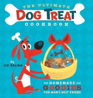 The Ultimate Dog Treat Cookbook : Le meilleur livre de cuisine pour chiens : des friandises faites maison pour le meilleur ami de l'homme - The Ultimate Dog Treat Cookbook: Homemade Goodies for Man's Best Friend