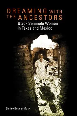 Rêver avec les ancêtres : Les femmes noires séminoles au Texas et au Mexique - Dreaming with the Ancestors: Black Seminole Women in Texas and Mexico