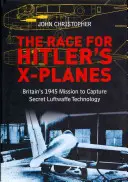 La course aux avions X d'Hitler : La mission britannique de 1945 pour capturer la technologie secrète de la Luftwaffe - The Race for Hitler's X-Planes: Britain's 1945 Mission to Capture Secret Luftwaffe Technology