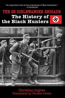 La brigade SS Dirlewanger : L'histoire des chasseurs noirs - The SS Dirlewanger Brigade: The History of the Black Hunters