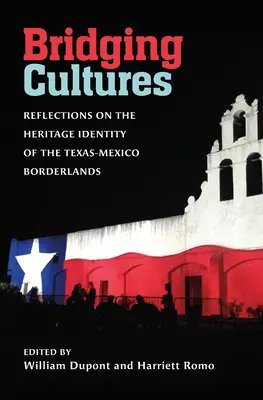 Un pont entre les cultures : Réflexions sur l'identité patrimoniale des zones frontalières entre le Texas et le Mexique - Bridging Cultures: Reflections on the Heritage Identity of the Texas-Mexico Borderlands