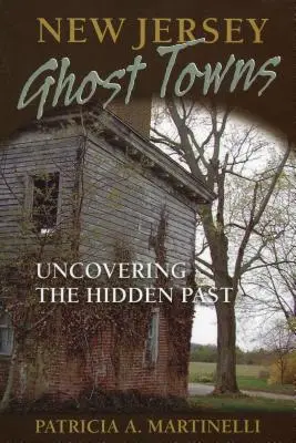 Les villes fantômes du New Jersey : Découvrir le passé caché - New Jersey Ghost Towns: Uncovering the Hidden Past