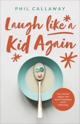 Rire à nouveau comme un enfant : Vivre sans regret et laisser des traces qui valent la peine d'être suivies - Laugh Like a Kid Again: Live Without Regret and Leave Footsteps Worth Following