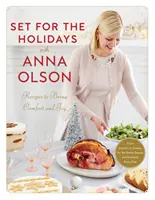 Préparez les fêtes avec Anna Olson : Des recettes qui apportent réconfort et joie : Des entrées aux sucreries, pour les fêtes de fin d'année et presque tous les jours - Set for the Holidays with Anna Olson: Recipes to Bring Comfort and Joy: From Starters to Sweets, for the Festive Season and Almost Every Day