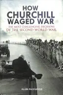 Comment Churchill a fait la guerre : les décisions les plus difficiles de la Seconde Guerre mondiale - How Churchill Waged War: The Most Challenging Decisions of the Second World War