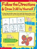 Suivez les instructions et dessinez tout seul : 25 leçons reproductibles qui guident les enfants pour dessiner d'adorables images - Follow the Directions & Draw It All by Yourself!: 25 Reproducible Lessons That Guide Kids to Draw Adorable Pictures