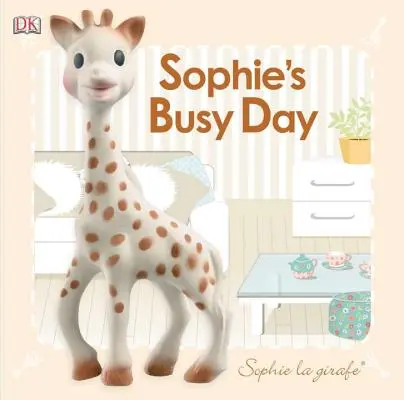 Baby Touch and Feel : Sophie La Girafe : La journée de Sophie - Baby Touch and Feel: Sophie La Girafe: Sophie's Busy Day