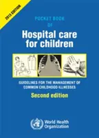 Livre de poche des soins hospitaliers pour les enfants : Lignes directrices pour la prise en charge des maladies courantes avec des ressources limitées - Pocket Book of Hospital Care for Children: Guidelines for the Management of Common Illnesses with Limited Resources