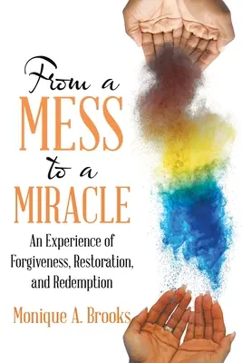 D'un désastre à un miracle : Une expérience de pardon, de restauration et de rédemption - From a Mess to a Miracle: An Experience of Forgiveness, Restoration, and Redemption