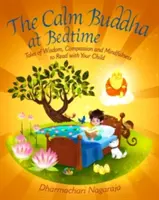 Le calme de Bouddha à l'heure du coucher : Des contes de sagesse, de compassion et de pleine conscience à lire avec votre enfant - The Calm Buddha at Bedtime: Tales of Wisdom, Compassion and Mindfulness to Read with Your Child