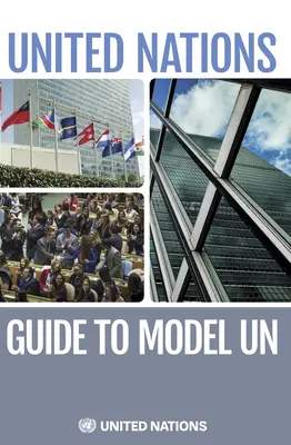 Guide des Nations unies pour les modèles d'ONU - The United Nations Guide to Model Un