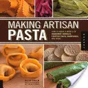 Faire des pâtes artisanales : Comment faire un monde de nouilles faites à la main, de pâtes farcies, de boulettes, et bien d'autres choses encore - Making Artisan Pasta: How to Make a World of Handmade Noodles, Stuffed Pasta, Dumplings, and More