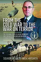 De la guerre froide à la guerre contre le terrorisme : L'histoire personnelle d'un armurier et ingénieur de la RAF, des armes nucléaires à l'élimination des bombes - From the Cold War to the War on Terror: The Personal Story of an RAF Armourer and Engineer from Nuclear Weapons to Bomb Disposal