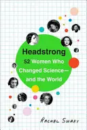 Headstrong : 52 femmes qui ont changé la science et le monde - Headstrong: 52 Women Who Changed Science-And the World