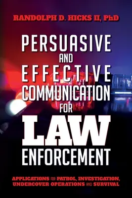 Persuasion et communication efficace pour les forces de l'ordre : Applications pour les patrouilles, les enquêtes, les opérations d'infiltration et la survie - Persuasion and effective Communication for Law Enforcement: Applications for Patrol, Investigation, Undercover Operations and Survival