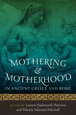 Le maternage et la maternité dans la Grèce et la Rome antiques - Mothering and Motherhood in Ancient Greece and Rome
