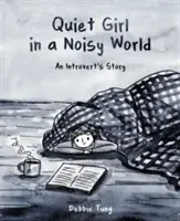 Une fille tranquille dans un monde bruyant : L'histoire d'une introvertie - Quiet Girl in a Noisy World: An Introvert's Story