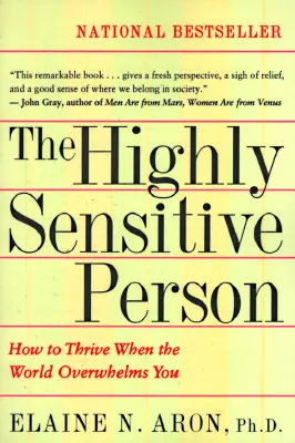 La personne hautement sensible : comment s'épanouir quand le monde vous submerge - The Highly Sensitive Person: How to Thrive When the World Overwhelms You