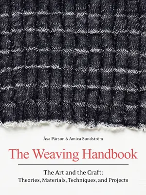 Le manuel du tissage : L'art et l'artisanat : Théories, matériaux, techniques et projets - The Weaving Handbook: The Art and the Craft: Theories, Materials, Techniques and Projects