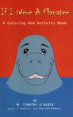 Si j'étais un lamantin : Un livre de coloriage et d'activités - If I Were a Manatee: A Coloring and Activity Book