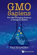 OGM Sapiens : La science des bébés sur mesure qui change la vie - Gmo Sapiens: The Life-Changing Science of Designer Babies