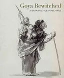 Goya ensorcelé : Un album de dessins réuni - Goya Bewitched: A Drawings Album Reunited