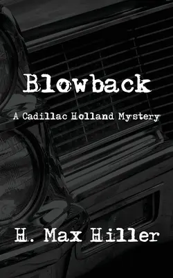 Blowback : Un mystère de Cadillac Holland - Blowback: A Cadillac Holland Mystery