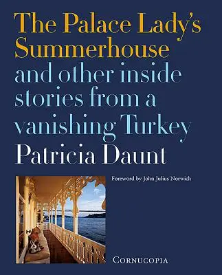 La maison d'été de la dame du palais : Et autres histoires vécues d'une Turquie en voie de disparition - The Palace Lady's Summerhouse: And Other Inside Stories from a Vanishing Turkey