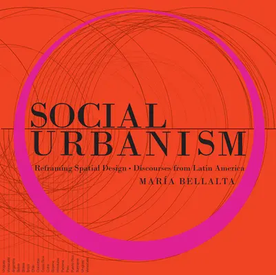 L'urbanisme social : Recadrer l'aménagement de l'espace - Discours d'Amérique latine - Social Urbanism: Reframing Spatial Design - Discourses from Latin America