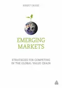 Marchés émergents : Stratégies pour être compétitif dans la chaîne de valeur mondiale - Emerging Markets: Strategies for Competing in the Global Value Chain