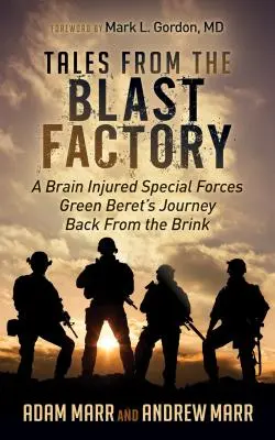 Histoires de l'usine d'explosifs : Le parcours d'un béret vert des forces spéciales, traumatisé crânien, qui revient du bord du gouffre - Tales from the Blast Factory: A Brain Injured Special Forces Green Beret's Journey Back from the Brink