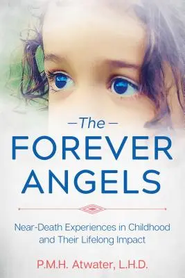 Les anges éternels : Les expériences de mort imminente dans l'enfance et leur impact tout au long de la vie - The Forever Angels: Near-Death Experiences in Childhood and Their Lifelong Impact