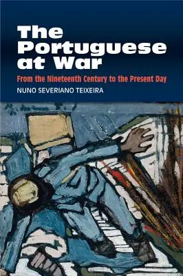 Les Portugais en guerre : du XIXe siècle à nos jours - The Portuguese at War: From the Nineteenth Century to the Present Day