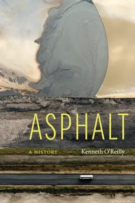 L'asphalte : Une histoire - Asphalt: A History
